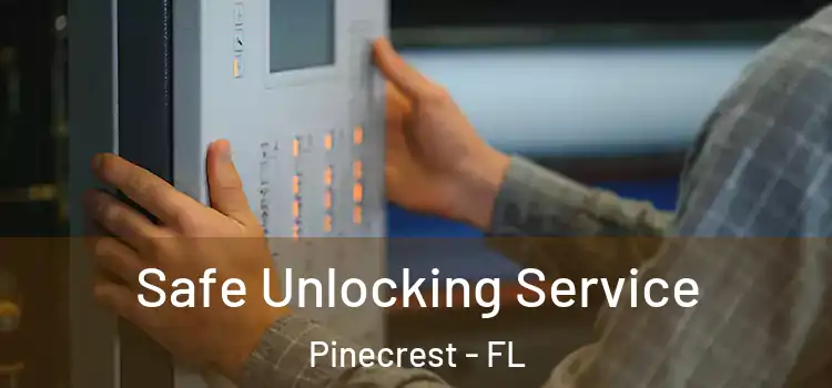 Safe Unlocking Service Pinecrest - FL